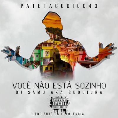 Você Não Está Sozinho By patetacodigo43, Dj Samu AKA Suguiura, Lado Sujo da Frequência's cover