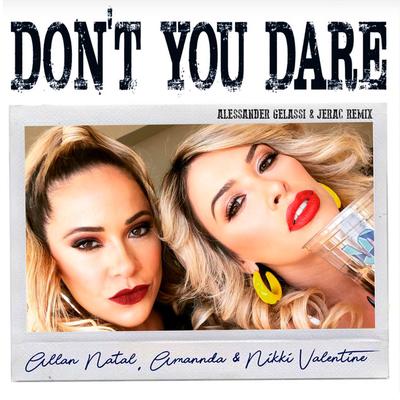 Don't You Dare (Alessander Gelassi & Jerac Circuit Remix) By Allan Natal, Amannda, Nikki Valentine's cover