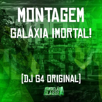 Montagem - Galáxia Imortal! By DJ G4 ORIGINAL's cover