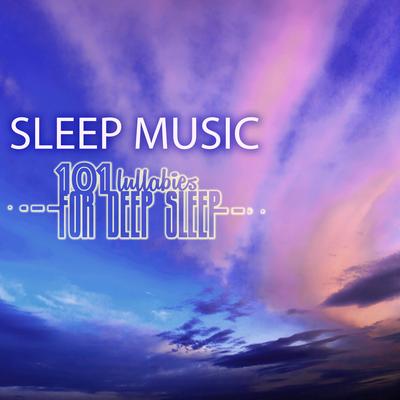 101 Sleep Music Lullabies for Deep Sleep: Regulate Your Cycle, Improve REM Sleeping Stage with Relaxing Songs's cover