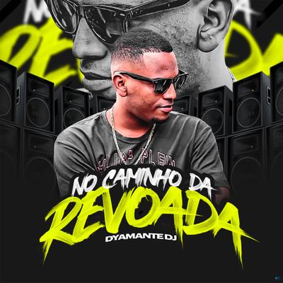 No Caminho da Revoada By Dyamante DJ's cover