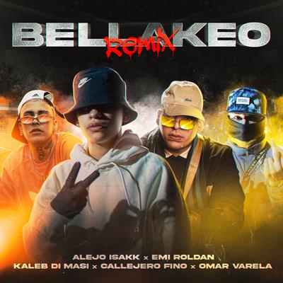 Bellakeo (Remix) By Alejo Isakk, Kaleb di Masi, Callejero Fino, Roldan Emi, Omar Varela's cover