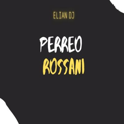 PERREO ROSSANI By El Rossani, Elian G''s cover