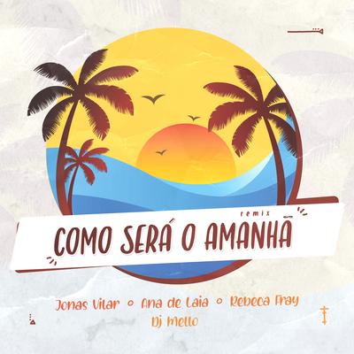 Como Será o Amanhã (Remix) By DJ Mello, Jonas Vilar, Ana de Laia, Rebeca Fray's cover