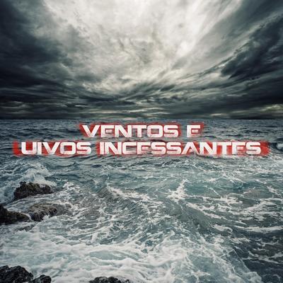 Ventos e Uivos Incessantes By Chris Castelo's cover