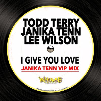 I Give You Love (Janika Tenn VIP Edit) By Todd Terry, Janika Tenn, Lee Wilson's cover