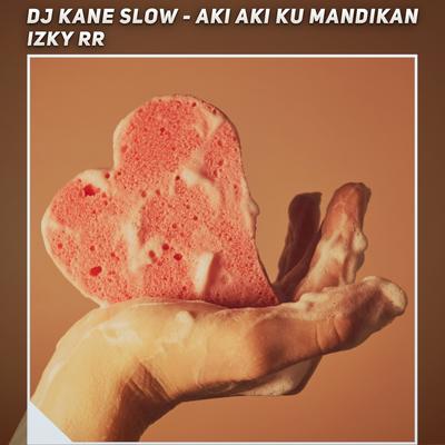 Dj Kane Slow - Aki Aki Ku Mandikan's cover