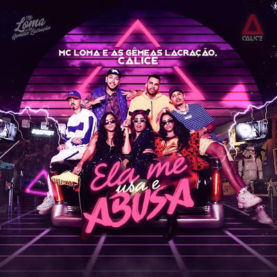 Ela Me Usa e Abusa By MC Loma e As Gêmeas Lacração, Calice's cover