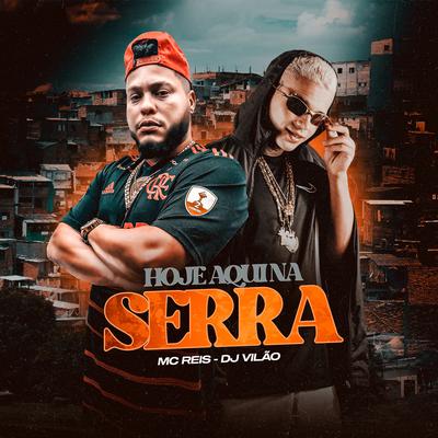 Hoje Aqui na Serra By dj vilão, Mc Reis's cover