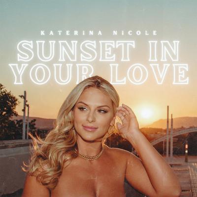 Sunset in Your Love By Katerina Nicole's cover