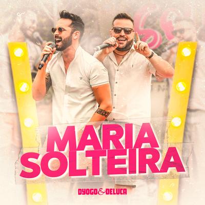 Maria Solteira (Ao Vivo) By Dyogo e Deluca's cover