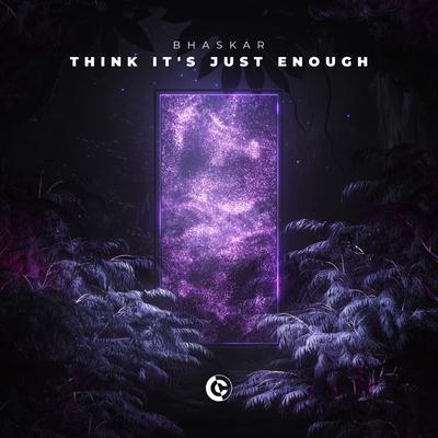 Think It's Just Enough By Bhaskar's cover