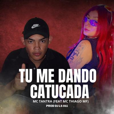 TU ME DANDO CATUCADA By DJ LS 011's cover