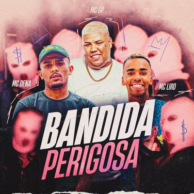 Bandida Perigosa By MC Liro, Mc Dena, MC GP's cover