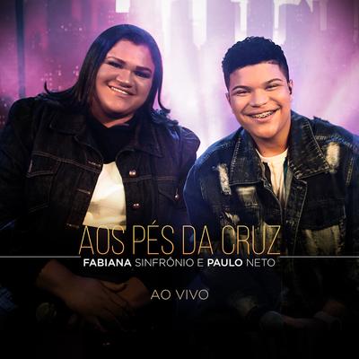  Aos Pés da Cruz (Ao Vivo) By Fabiana Sinfrônio, Paulo Neto's cover