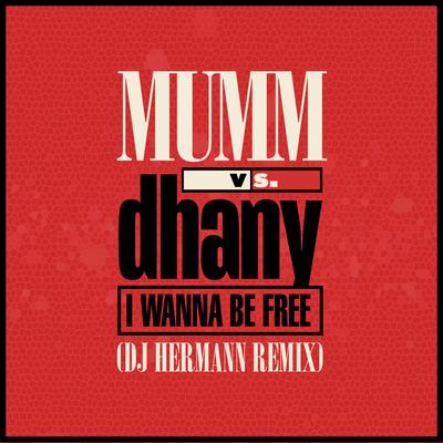I Wanna Be Free (DJ Hermann Extended Remix) By Mumm, Dhany, DJ Hermann's cover