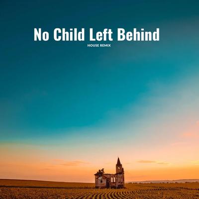 No Child Left Behind (House Remix) By OLZZON's cover