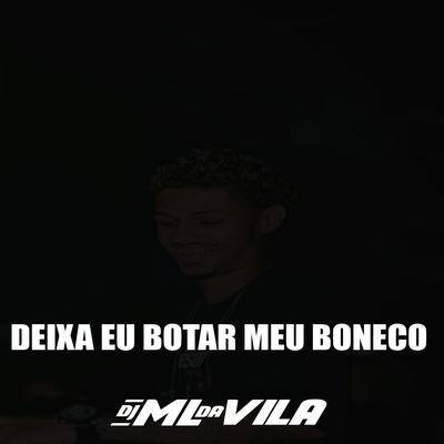 DEIXA EU BOTAR MEU BONECO By DJ ML da Vila's cover