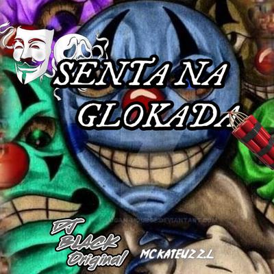 SENTA NA GLOKADA By dj black original, Mc Kateuz.zl's cover