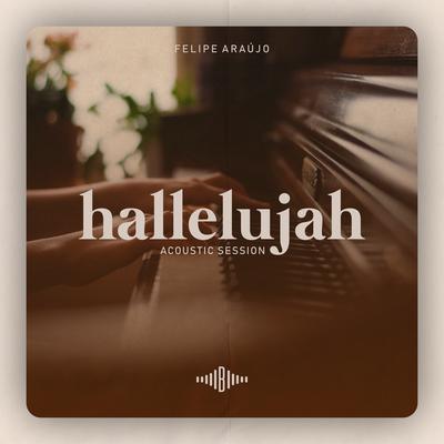 Hallelujah (Acoustic Session) By Felipe Araújo's cover