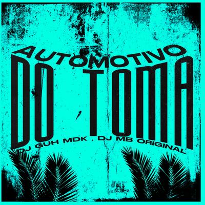 AUTOMOTIVO DO TOMA By DJ Guh mdk, DJ MB Original's cover
