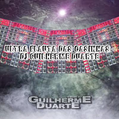 ULTRA FLAUTA DAS CASINHAS By Club do hype, DJ GUILHERME DUARTE's cover