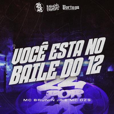 Você Esta no Baile do 12 By Dj Biel Divulga, Mc Brunin JP, DJ JHOW ZS, Mc Dzs's cover