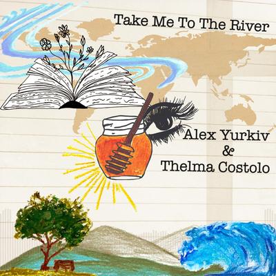 Take Me to the River (I Will Swim) By Alex Yurkiv, Thelma Costolo's cover