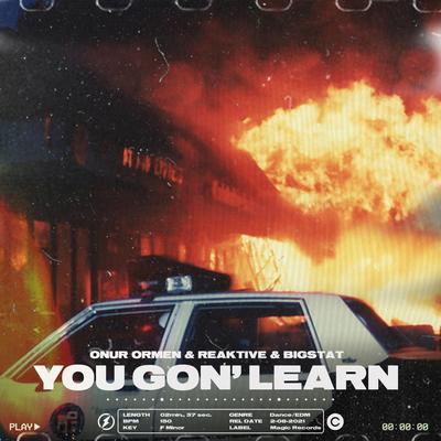 You Gon' Learn By Onur Ormen, Reaktive, Bigstat's cover