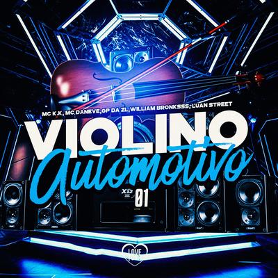 Violino Automotivo 01 By MC K.K, GP DA ZL, Mc Daneve, Love Funk, William Bronksss, Luan Street's cover