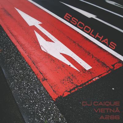 Escolhas By DJ Caique, VIETNÃ, A286's cover