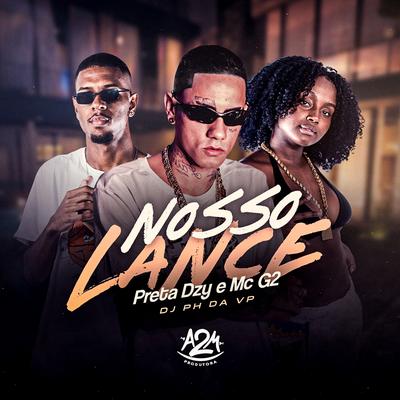 Nosso Lance By Mc G2, Preta DZY, Dj Ph Da Vp's cover