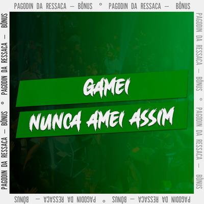 Gamei / Nunca Amei Assim By Samba De Dom's cover