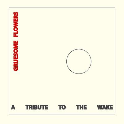 Gruesome Flowers: A Tribute to the Wake's cover