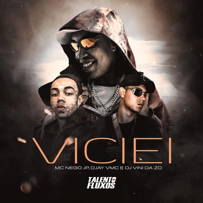 Viciei By MC Nego JP, DJay VMC, DJ VINI DA ZO's cover