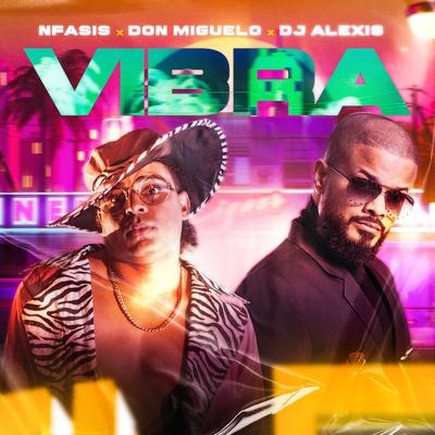 Vibra By Nfasis, Don Miguelo, DJ Alexis's cover