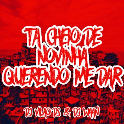 Ta Cheio de Novinha Querendo Me Dar By DJ Vilão DS, DJ WAAN, MC Galáxia's cover