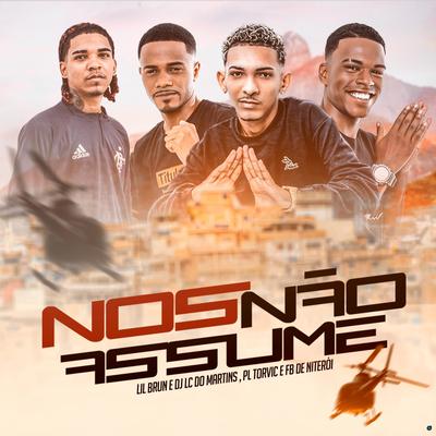 Nós Não Assume (feat. DJ Fb de Niterói) (feat. DJ Fb de Niterói) By Lil Brun, PL Torvic, DJ Lc do Martins, DJ Fb de Niteroi's cover