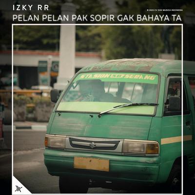 Pelan Pelan Pak Sopir Gak Bahaya Ta By Izky RR's cover
