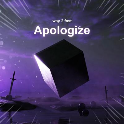 Apologize (Sped Up) By Way 2 Fast's cover