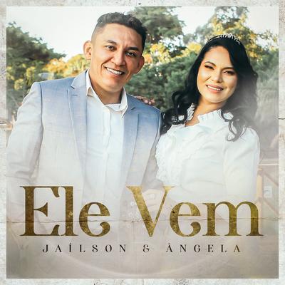 Ele Vem By Jailson e Angela's cover