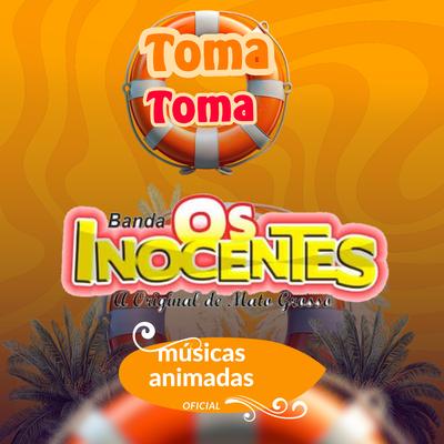 Toma Toma By musicas animadas oficial, banda os inocentes oficial's cover