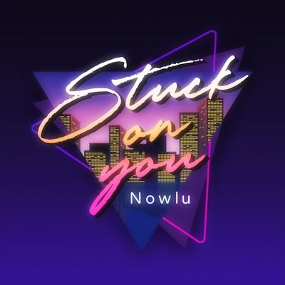 Stuck on you By Nowlu's cover