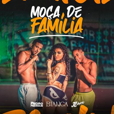 Moça de Família By Bianca, DJ Pedro Henrique, Dj JL O Único's cover