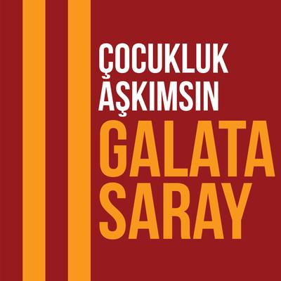 Çocukluk Aşkımsın Galatasaray By Galatasaray Korosu, Cengiz Erdem, Deniz Erdem, Alican Genç, Alya, Tarık İster's cover