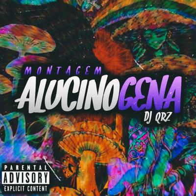 Montagem Alucinógena By DJ QRZ's cover