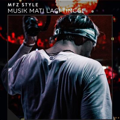 Musik Mati Lagi Tinggi By MFZ Style's cover