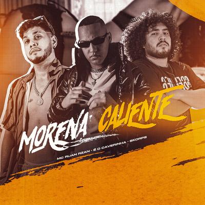Morena Caliente By MC RUAN RZAN, Skorps, É O CAVERINHA's cover