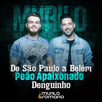 De São Paulo a Belém / Peão Apaixonado / Denguinho By Murilo e Romario's cover