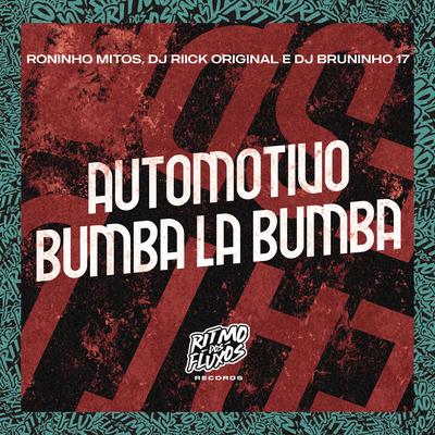 Automotivo Bumba La Bumba By Roninho Mitos, DJ RIICK ORIGINAL, DJ BRUNINHO 17's cover